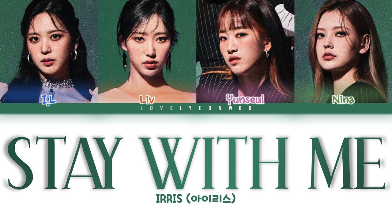 IRRIS (아이리스) – STAY WITH ME Lyrics (Color Coded Han/Rom/Eng)