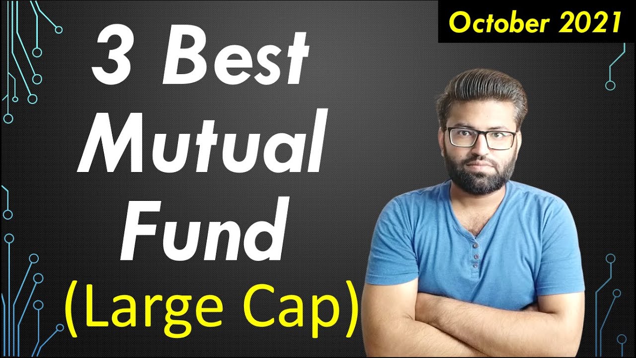 Best Large Cap Mutual Funds For 2021 Top 3 Large Cap Mutual Fund