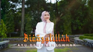 BIROSULILLAH - AYU DEWI ELMIGHWAR (COVER MUSIC VIDEO)