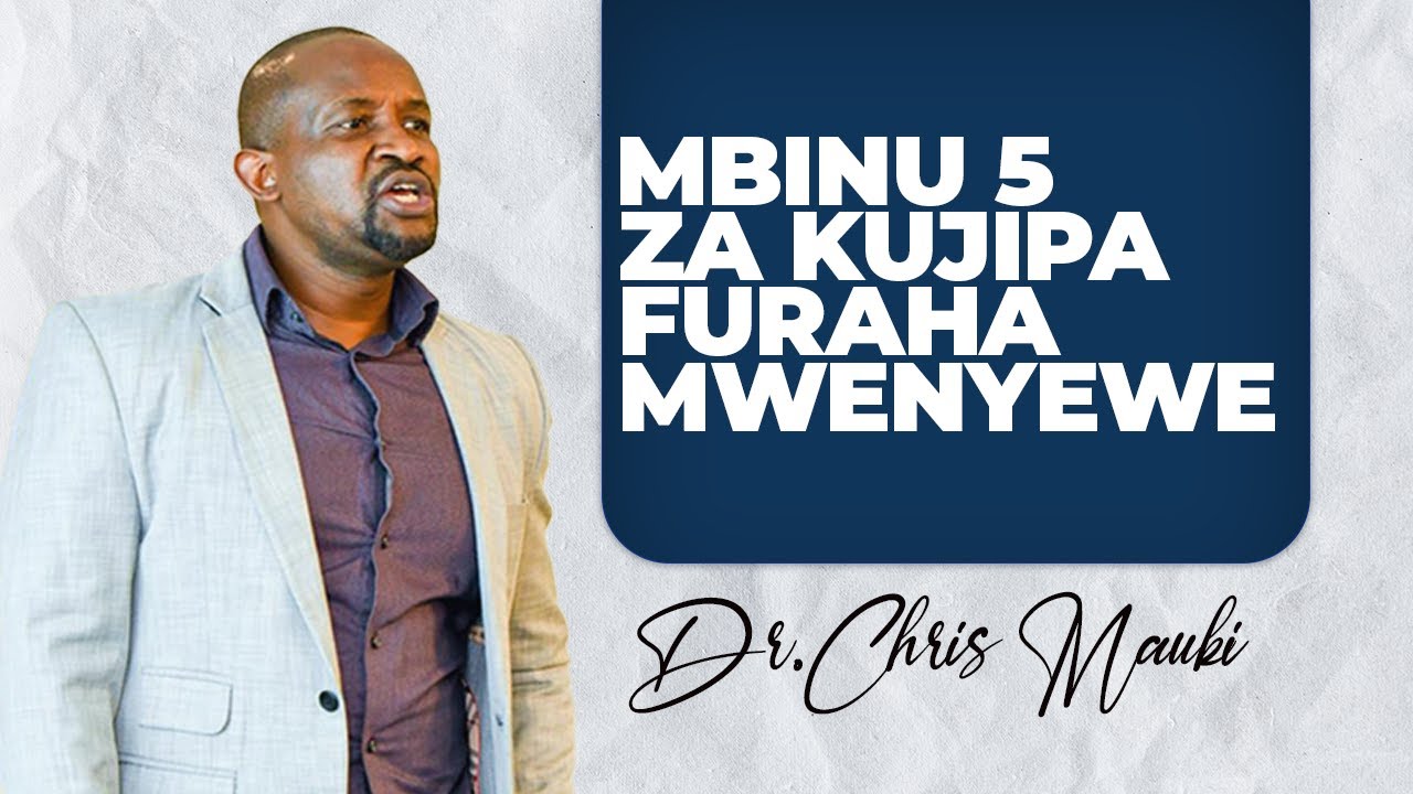 Dr. Chris Mauki: Mbinu 5 za kujipa furaha mwenyewe