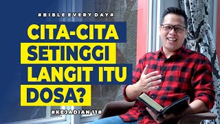 Cita-Cita Setinggi Langit itu Dosa? (Kejadian 11) - Petrus Kwik  |  BIBLE EVERY DAY