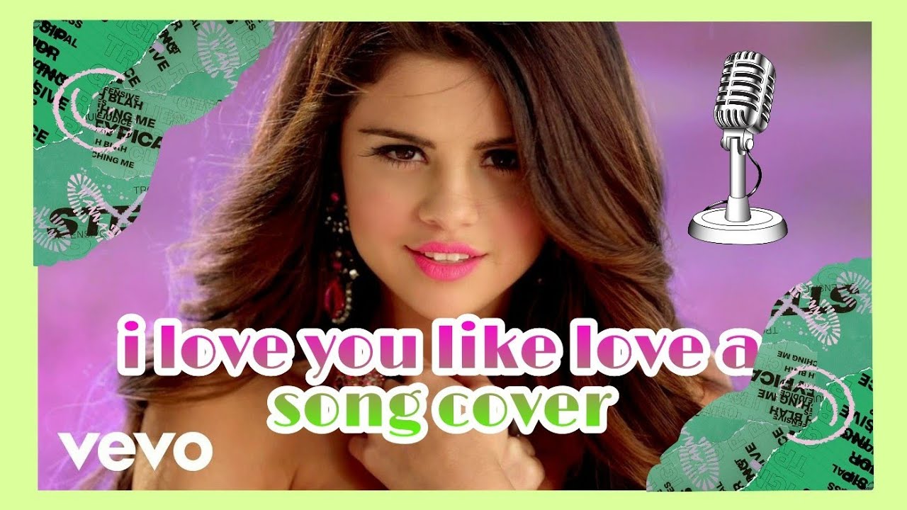 I love you like a love song cover (Selena Gomez) - YouTube