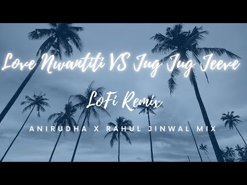 Jug Jug Jeeve VS Love Nwantinti CKay Lofi Remix Anirudha X Rahul Jinwal Mix Slow Reverb