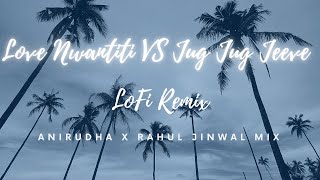 Jug Jug Jeeve VS Love Nwantinti | CKay | Lofi Remix | Anirudha x Rahul Jinwal Mix | slow & reverb
