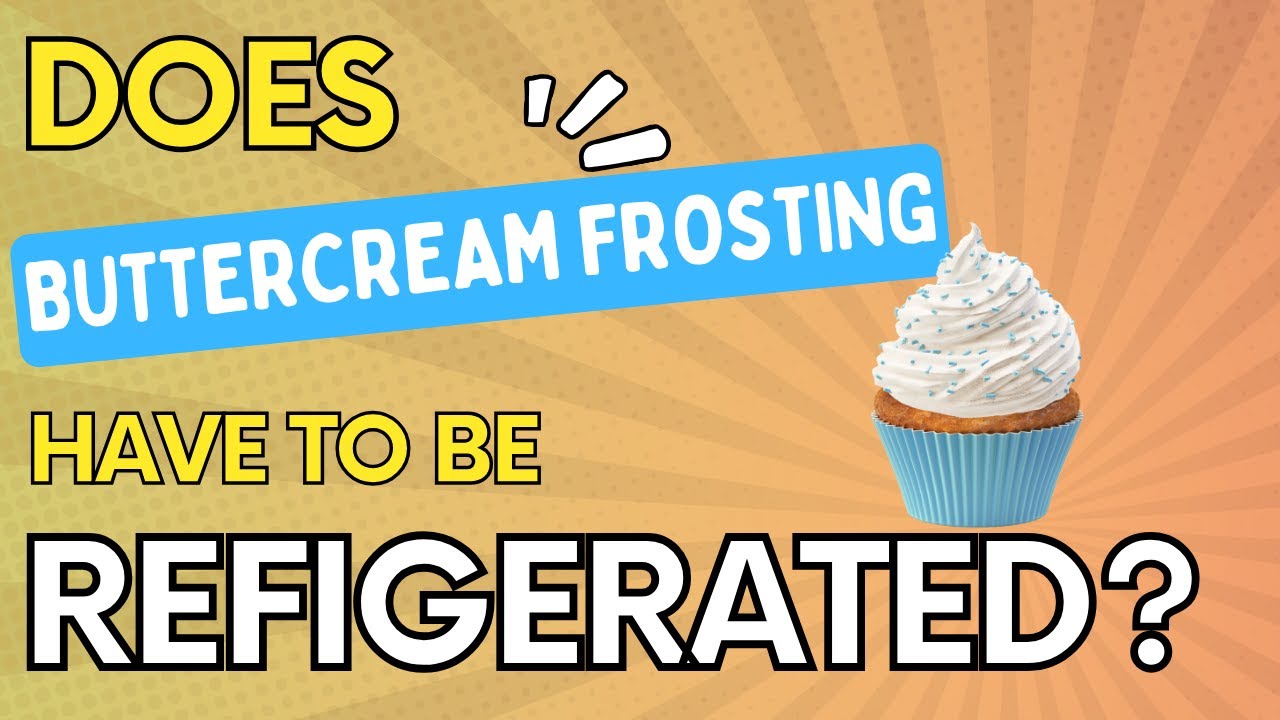 Does Buttercream Frosting REALLY Need to be Refrigerated? Quick Answer