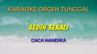 SEDIH SEKALI / CACA HANDIKA / KARAOKE ORGEN TUNGGAL