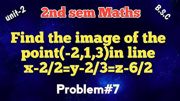 Find the image of the point(-2,1,3)in line x-2/2=y-2/3=z-6/2 /2nd sem maths/Telugu explain