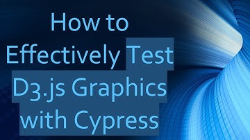 How to Effectively Test D3.js Graphics with Cypress