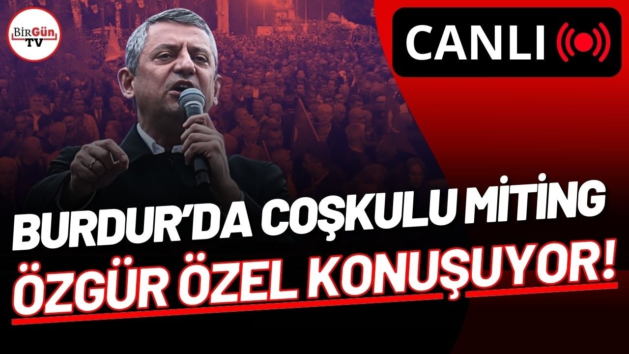 #CANLI | CHP'DEN BURDUR'DA COŞKULU MİTİNG: ÖZGÜR ÖZEL KONUŞUYOR