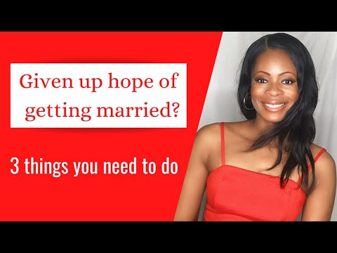 3 THINGS TO DO INSTEAD OF GIVING UP HOPE OF GETTING MARRIED dating advice for Christian singles