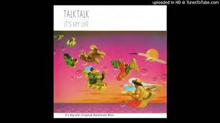 Talk Talk - It s My Life (Tropical Rainforest Mix)