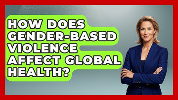 How Does Gender-based Violence Affect Global Health? - Gender Equality Network
