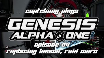 CaptChang Plays Genesis Alpha One E34: Replacing Losses, Raid More