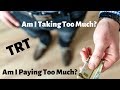 TRT - Am I Taking Too Much? Am I Paying Too Much? (Testosterone Replacement Therapy)