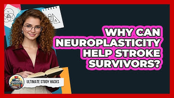 Why Can Neuroplasticity Help Stroke Survivors? - Ultimate Study Hacks