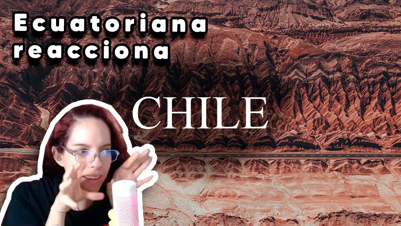 Ecuatoriana 🇪🇨 reacciona a Chile 🇨🇱 increíble 4k