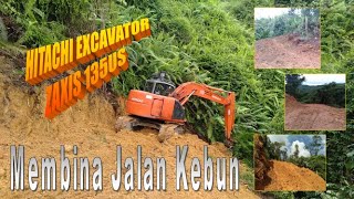 HITACHI Excavtor Zaxis 135US . Proses Membina Jalan Kebun / Process of Making Farm Road (PART 1)