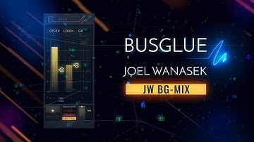 Bus Glue with Joel Wanasek - JW BG-Mix Bus Compressor