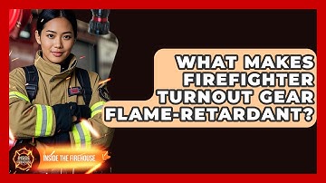 What Makes Firefighter Turnout Gear Flame-retardant? - Inside the Firehouse