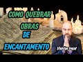 COMO QUEBRAR OBRAS DE ENCANTAMENTO