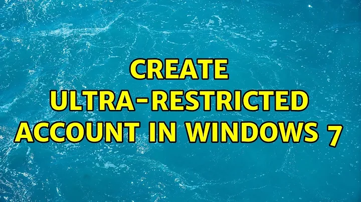 Create ultra-restricted account in windows 7