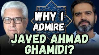 Why I Admire Javed Ahmad Ghamidi?