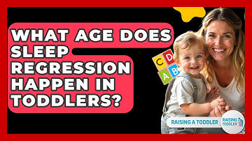 What Age Does Sleep Regression Happen In Toddlers? - Raising A Toddler