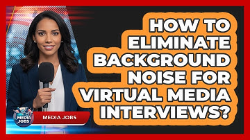 How To Eliminate Background Noise For Virtual Media Interviews? - Media Jobs