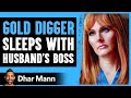 Gold Digger Cheats On Husband With Boss, She Lives To Regret Her Decision |  Dhar Mann