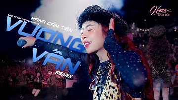 VƯƠNG VẤN (NEW VERSION) - HANA CẨM TIÊN LIVE LONG XUYÊN