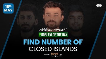 Problem of The Day: 18/05/2023 | Find Number of Closed Islands | Abhinav Awasthi