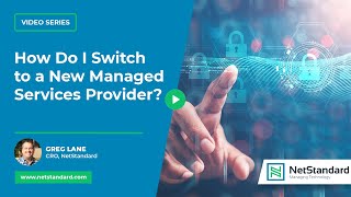 How Do I Switch to a New Managed Services Provider? | NetStandard