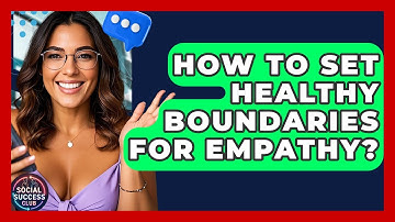 How To Set Healthy Boundaries For Empathy? - Social Success Club