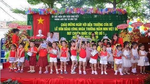 LỄ KHAI GIẢNG VÀ ĐÓN BẰNG CÔNG NHẬN TRƯỜNG MẦM NON VIỆT ÚC ĐẠT CHUẨN QUỐC GIA MỨC ĐỘ 4
