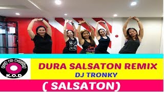 DURA (SALSATON REMIX) BY DJ TRONKY |SALSATON | ZUMBA |KEEP ON DANZING (KOD)