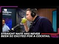 Straight nate has never been so excited for a cocktail  elvis duran exclusive
