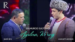 Dilmurod Sultonov - Ko'ring va Ayrilma (jonli ijro) (concert version)