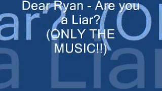 Dear Ryan - Are you a Liar (only the music)