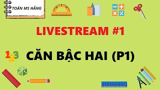 Livestream #1: Căn Bậc Hai (Phần 1) | Toán Ms Hằng