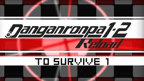 Hope or Despair?! Danganronpa 1-2 Reload || Part 2 || To Survive [1]