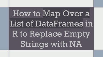 How to Map Over a List of DataFrames in R to Replace Empty Strings with NA