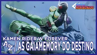 Kamen Rider W: AtoZ/As GaiaMemory do Destino  (仮面ライダーW FOREVER AtoZ／運命のガイアメモリ)  | Senpuu Rebobinado