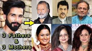 Omg Shahid Kapoor Have 3 Mothers And 3 Fathers