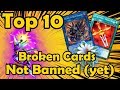 Top 10 Broken Cards That Are Not Currently Banned (yet) in YuGiOh