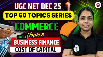 UGC NET Dec 2025 Commerce 50 Most Important Topics | Unit 4 Business Finance | Cost Of Capital
