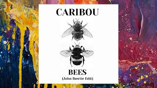 Caribou — Bees (John Bowtie Edit)