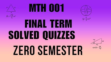 MTH 001 Final Term Solved Quizzes | Virtual University Zero Semester Past Papers | Lectures 17-18