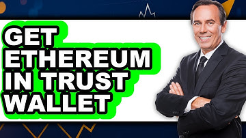 How to Get Ethereum in Trust Wallet - Full Guide