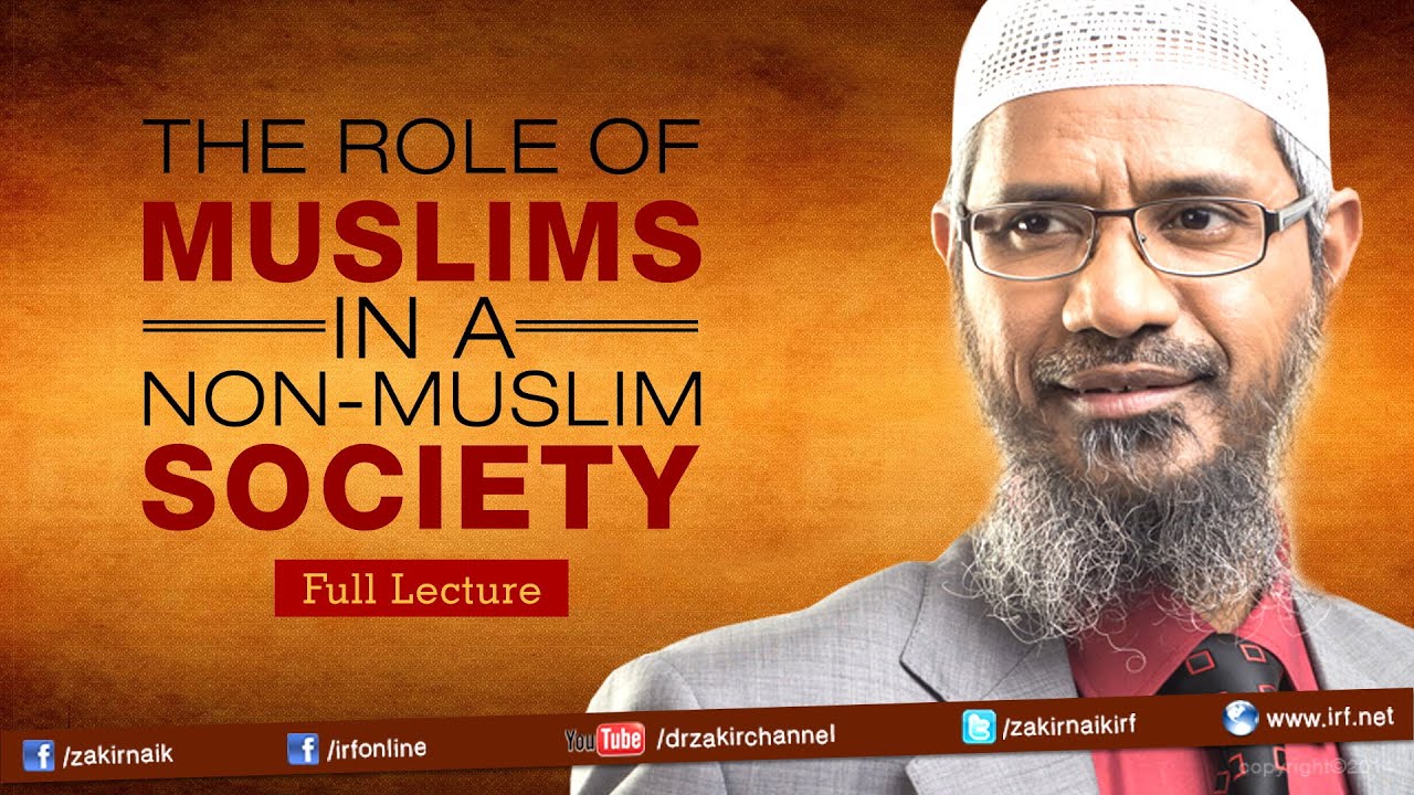 THE ROLE OF MUSLIMS IN A NON-MUSLIM SOCIETY | LECTURE + Q & A | DR ZAKIR NAIK