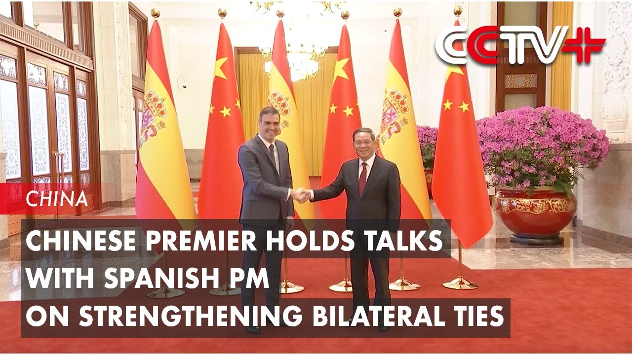 Chinese Premier Holds Talks with Spanish PM on Strengthening Bilateral ...